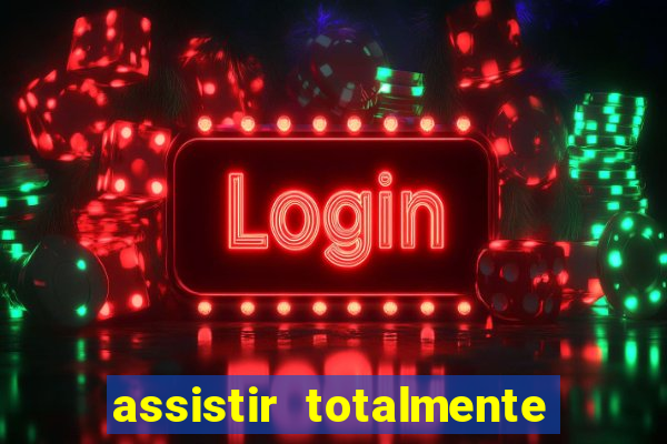 assistir totalmente demais online